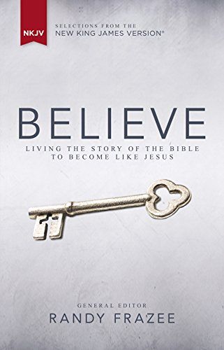 Believe: Living the the Story of the Bible to Become Like Jesus (NKJV)