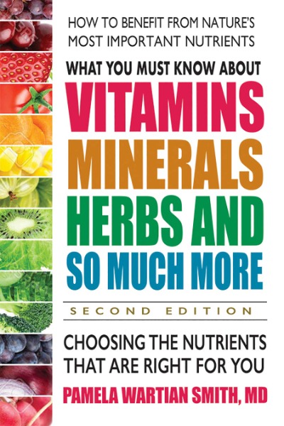 What You Must Know About Vitamins, Minerals, Herbs & So Much More