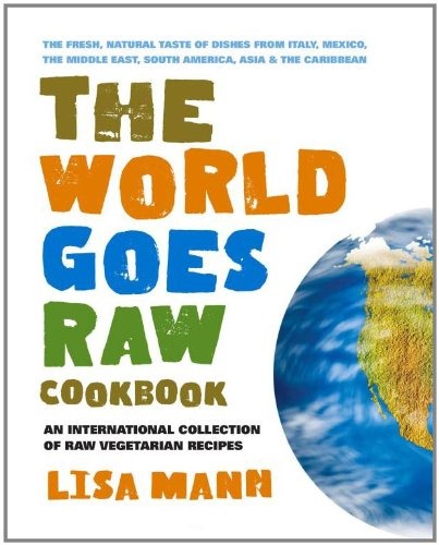 The World Goes Raw Cookbook
